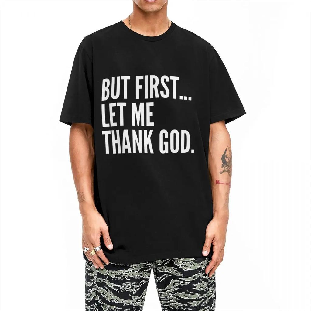 But First Let Me Thank God T-Shirt Summer Funny Sayings Awesome T Shirts Cotton Hipster Tshirt For Male Short Sleeve