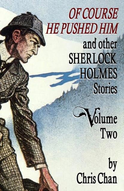 Of Course He Pushed Him and Other Sherlock Holmes Stories Volume 2 by Chris Chan Paperback Book 9781804240601