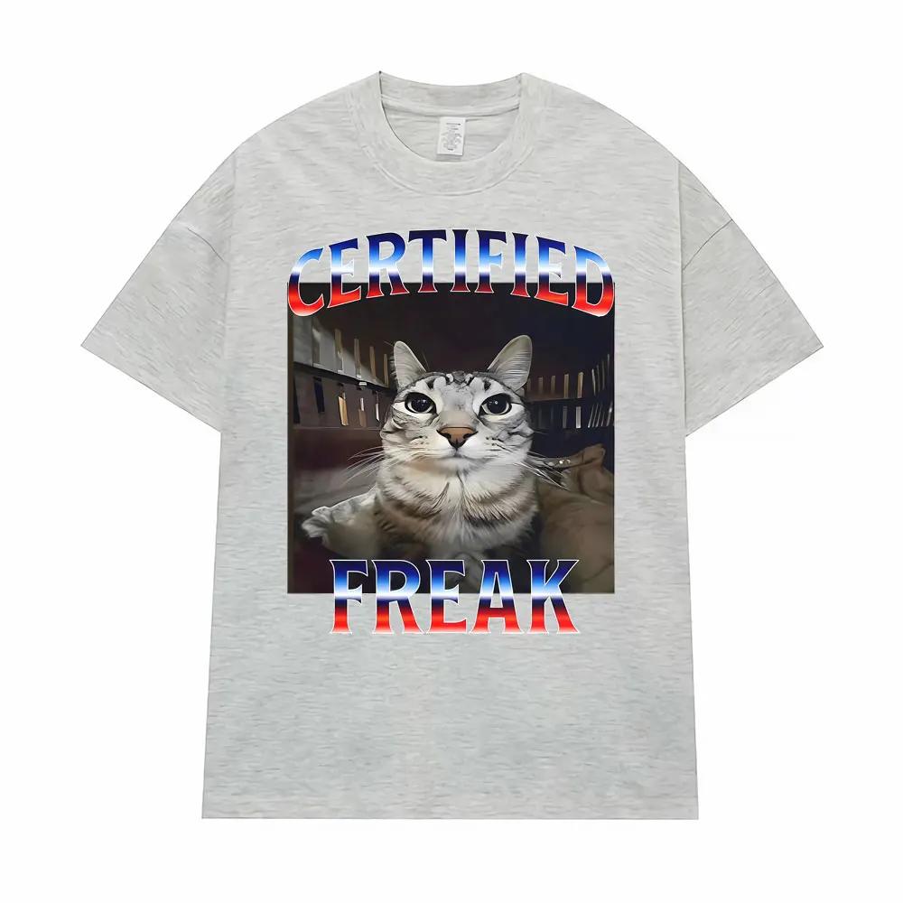 Certified Freak Funny Cat Meme T Shirts for Men Women Fashion High Quality T-shirt Male Oversized Comfort Short Sleeve Tee Shirt