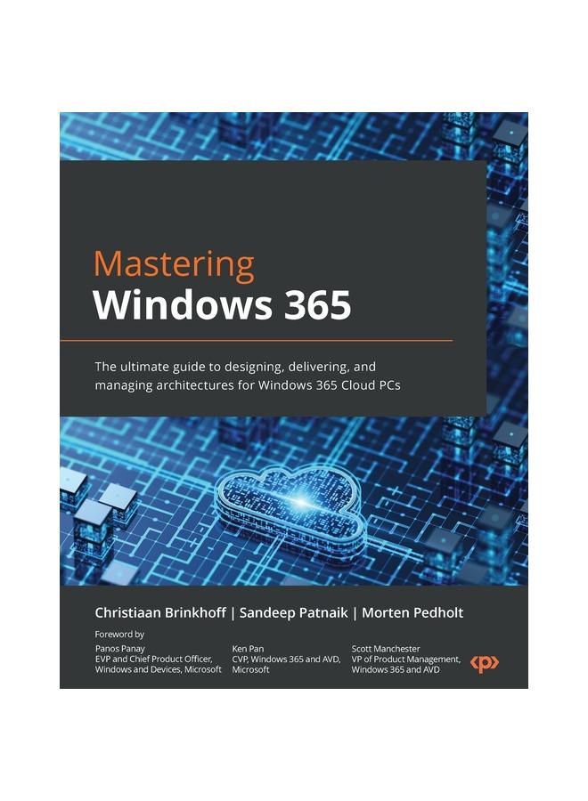 Kniha Mastering Windows 365 : The Ultimate Guide To Designing, Delivering, and Managing Architectures for Windows 365 Cloud PCs