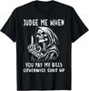 Judge Me When You Pay My Bills Grim Reaper Middle Finger T-Shirt