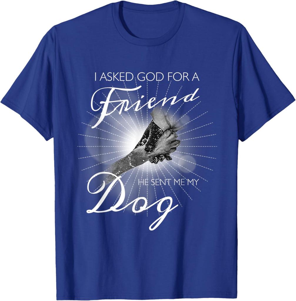 I Asked God For A Friend Dog Lover Graphic Print Men Women TShirt Casual Short Sleeve Tee
