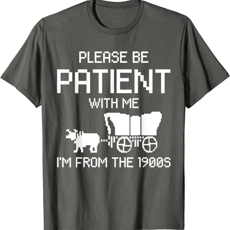 Please Be Patient With Me Im From The 1900s Funny T Shirt