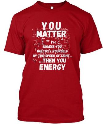 You Matter then Energy Heren Pre Emc2 T-shirt Gemaakt in USA Maat S tot 5XL