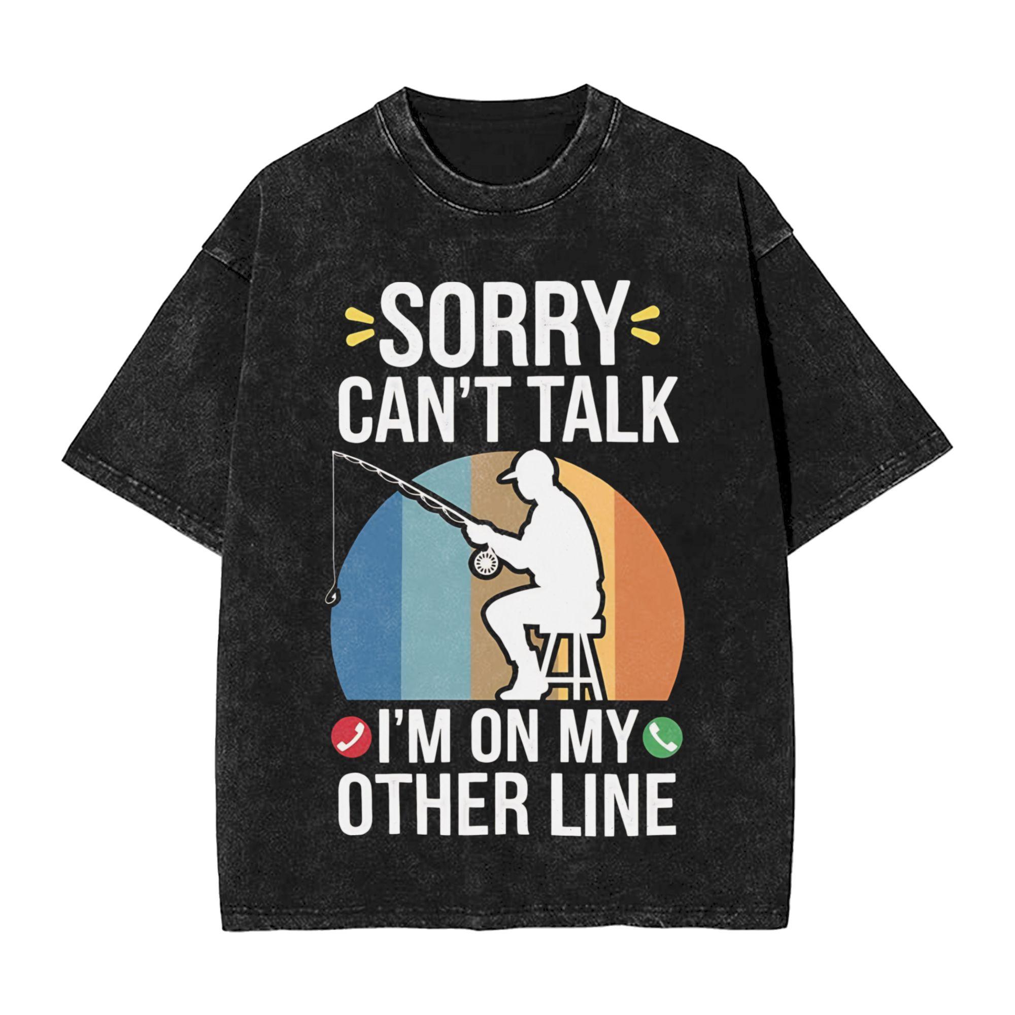 Sorry I cant talk I Was On My Other Line Fishing Is Calling T Shirts Hip Hop Washed TShirts Novelty for Unisex Women Streetwear S