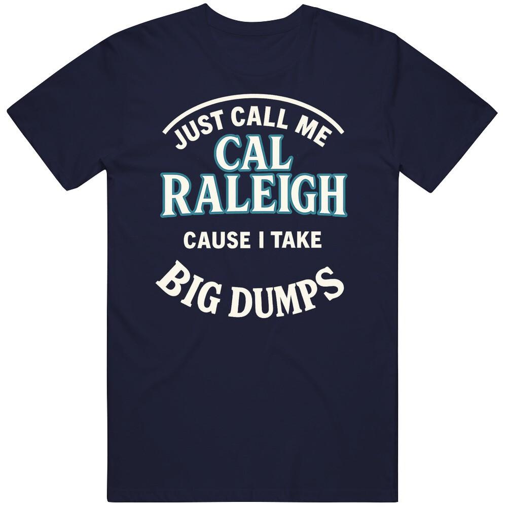 Funny Cal Raleigh Big Dumps Fan Gift Idea T Shirt Unisex T-Shirt XL