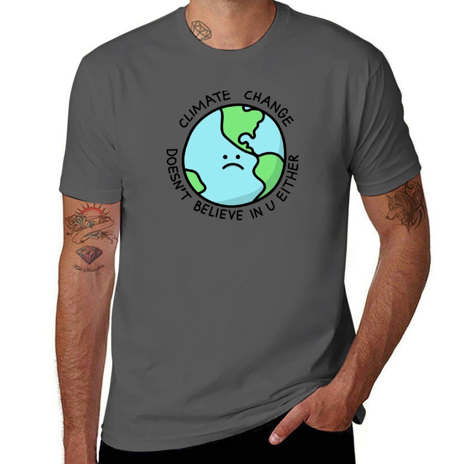 

Either In U t T-Shirt shirt cotton Doesn t t Believe for man printed man Climate heavy Change shirts 4XL