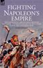 The Fighting Napoleon's Empire - The Campaigns of a British Infantryman In Italy, Egypt, the Peninsular and the West Indies During the Napoleonic Wars Book