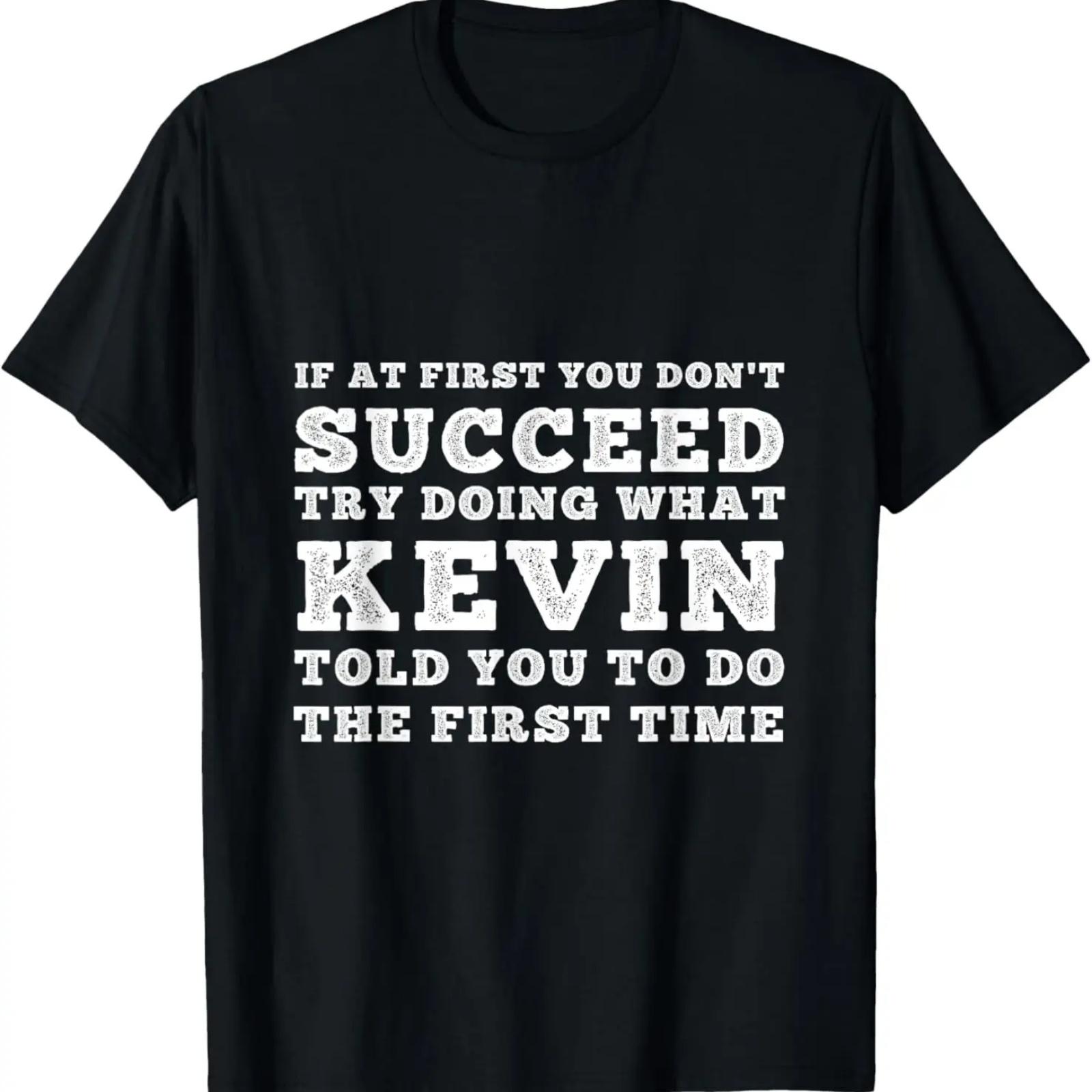 

Funny Motivational Quote - Do What Kevin Said the First Time T-Shirt XXXXXL