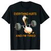Everything Hurts And Im Tired Funny Goose Weightlifting Graphic TShirt Breathable Cotton Tee for Unisex