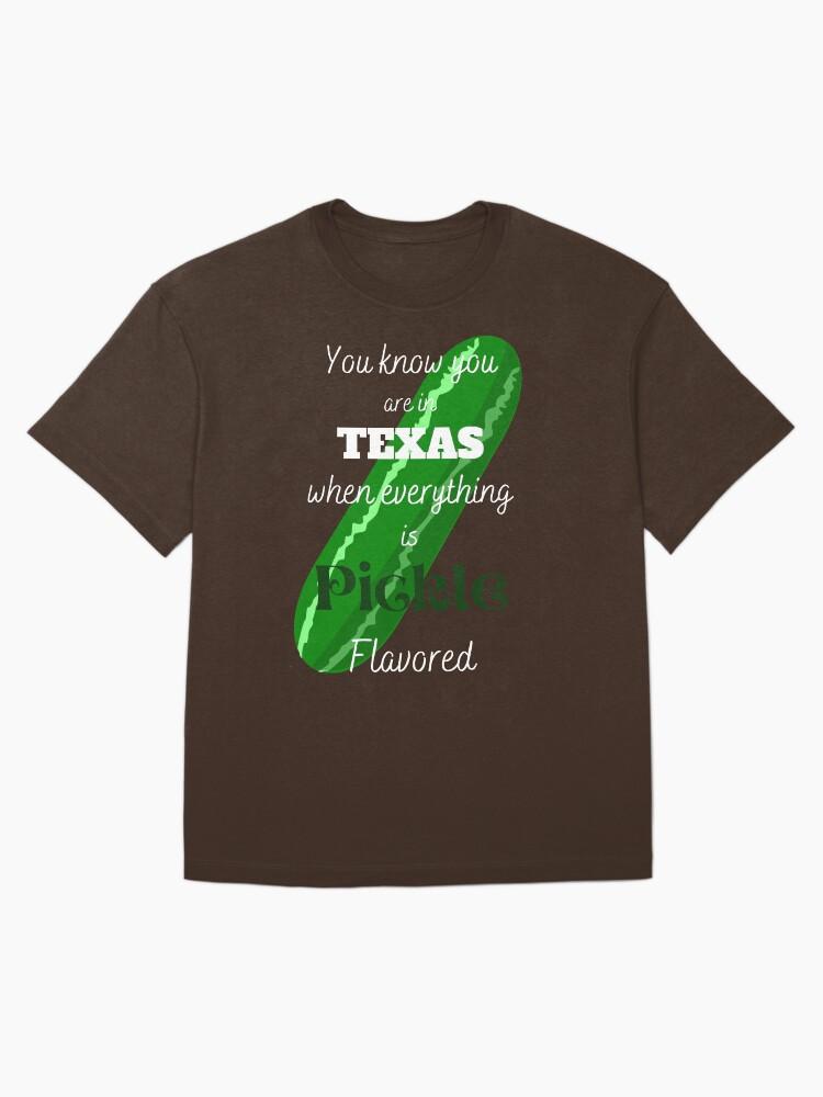 Swap Meet You Know You are in Texas When Everything is Pickle Flavored Oversized Unisex T-Shirt