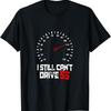 New Limited I Still CanT Drive 55 Driving Speed Limit Joke T Shirt