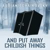 And Put Away Childish Things by Adrian Tchaikovsky Hardback Book 9781786188793