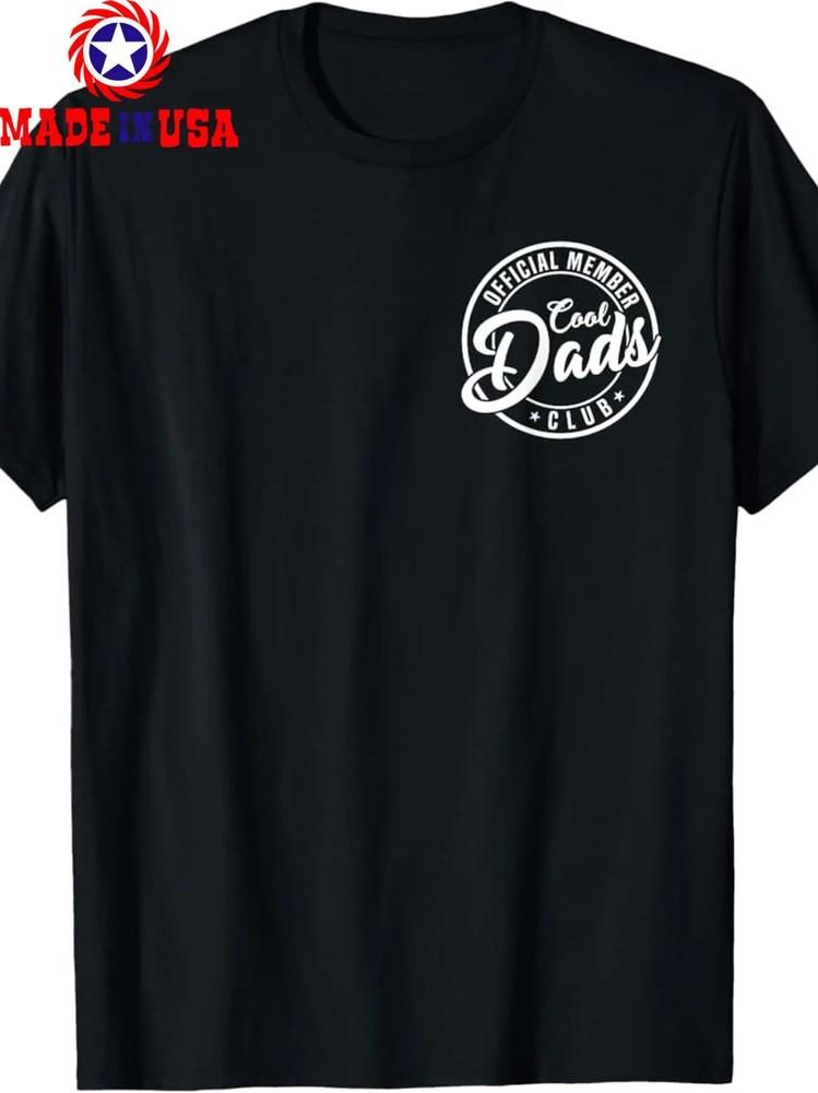 

100% Made in USA Cool Dads Club T-Shirt Funny Father039;s Day Gift Unisex T-Shirt XXXL