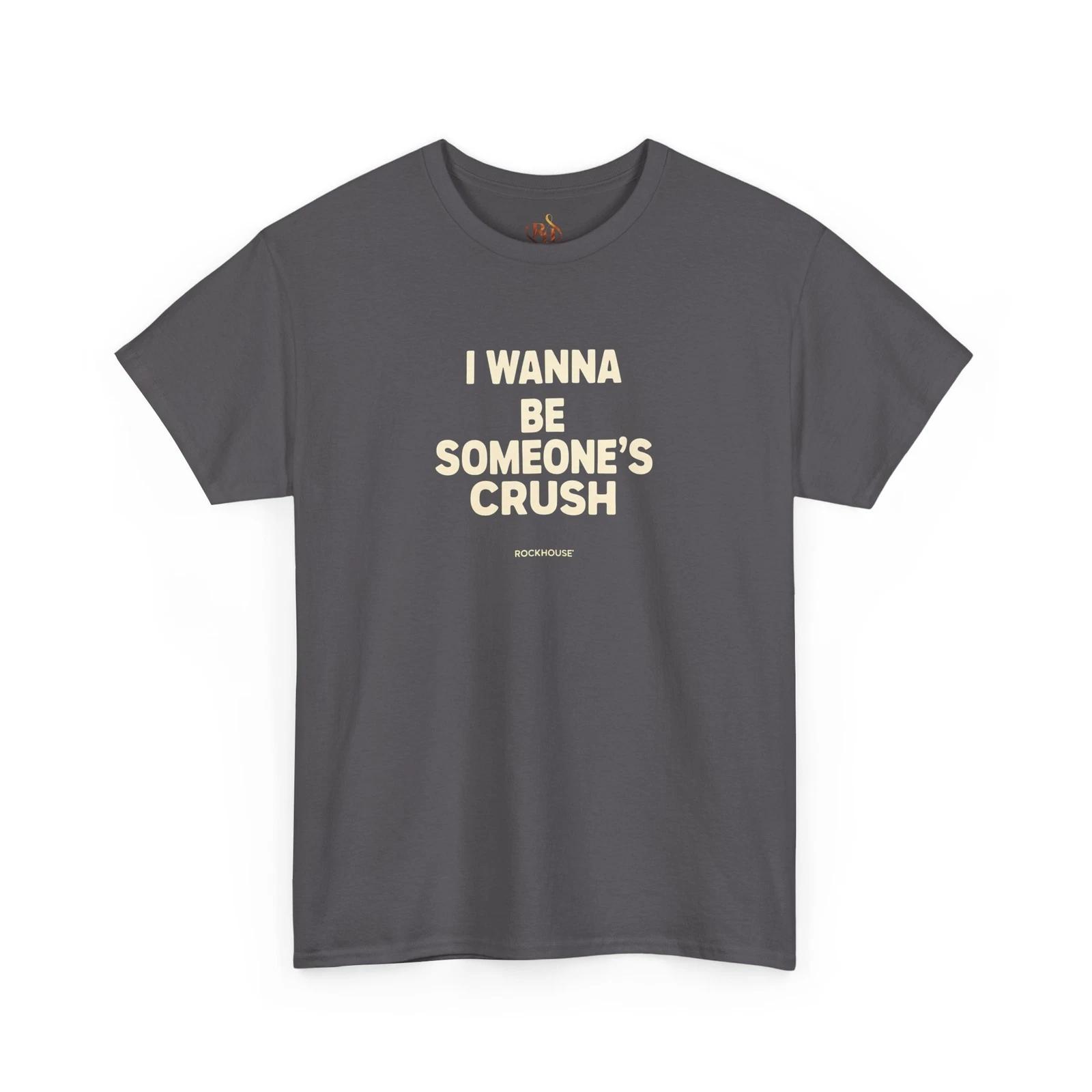 

Funny Crush Quote T, Cute Casual T-Shirt, Unisex Gift for Him/Her, Heavy Custom S