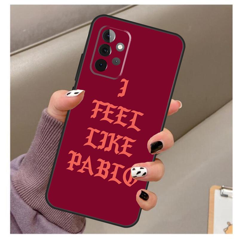 I Feel Like Pablo Case For Samsung Galaxy A35 A55 A15 A32 A12 A22 A52 A06 A54 A34 A14 A56 A36 A26 A16 A13 A53
