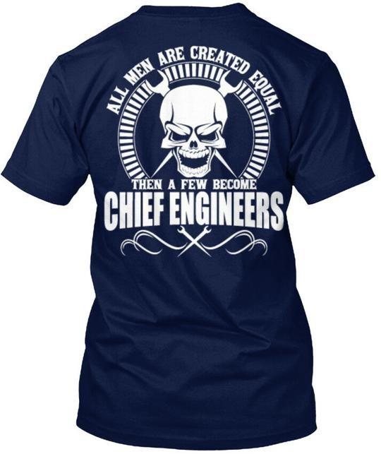 Chief Engineer Not Equal All Men Are Created Then A T-Shirt Made in USA S to 5XL 3XL