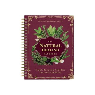 Manualul vindecării naturale - Ghid de sănătate holistică cu remedii din plante