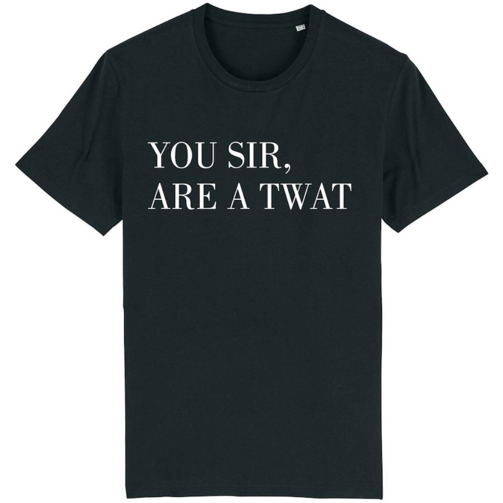 You Sir Are A Twat Funny Slogan T-Shirt