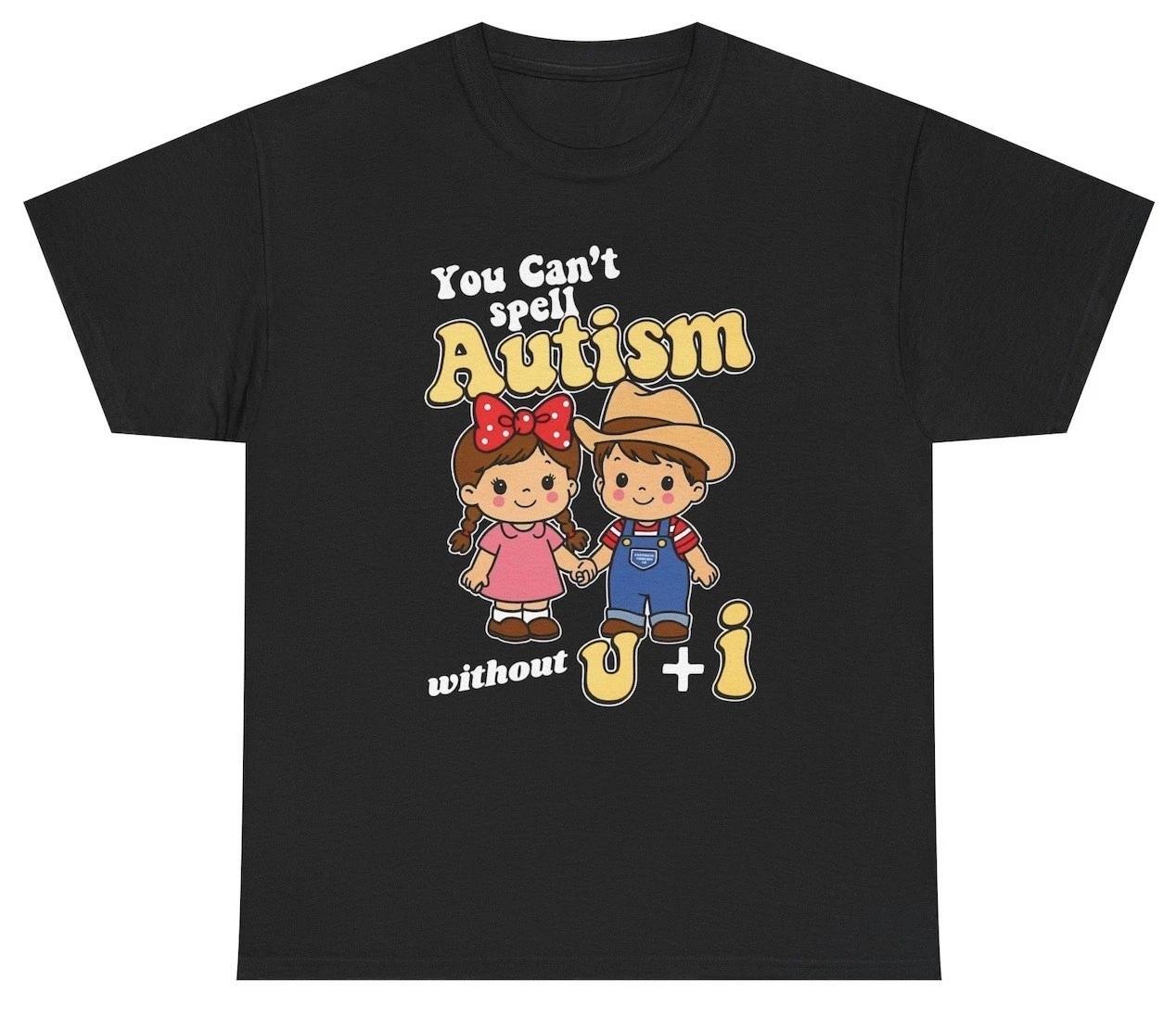You Can t Spell Autism Without U + I T Shirt Funny Meme Humor Tee XXXXL
