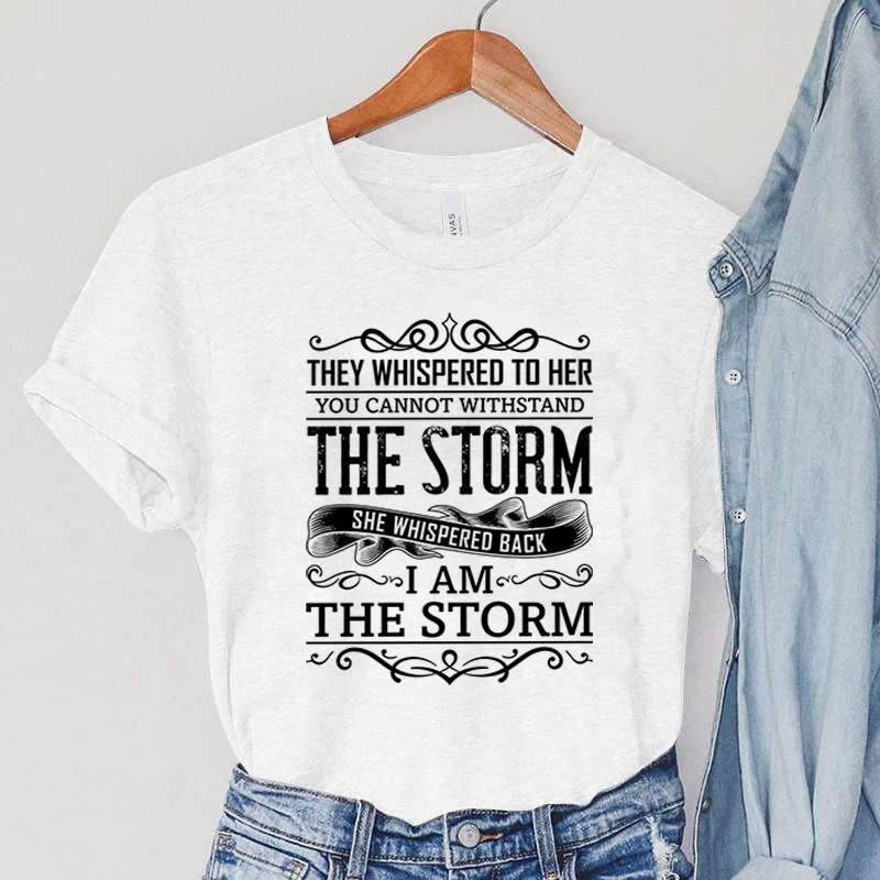 I Am The Storm Graphic T Shirts Women Vintage Tops The Storm She Whispered Back Print Tshirts Summer Harajuku Women Clothes