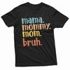 Mother's Day Funny Gift Idea T-shirt Mama Mommy Mom Bruh Mothers Day Funny Tee