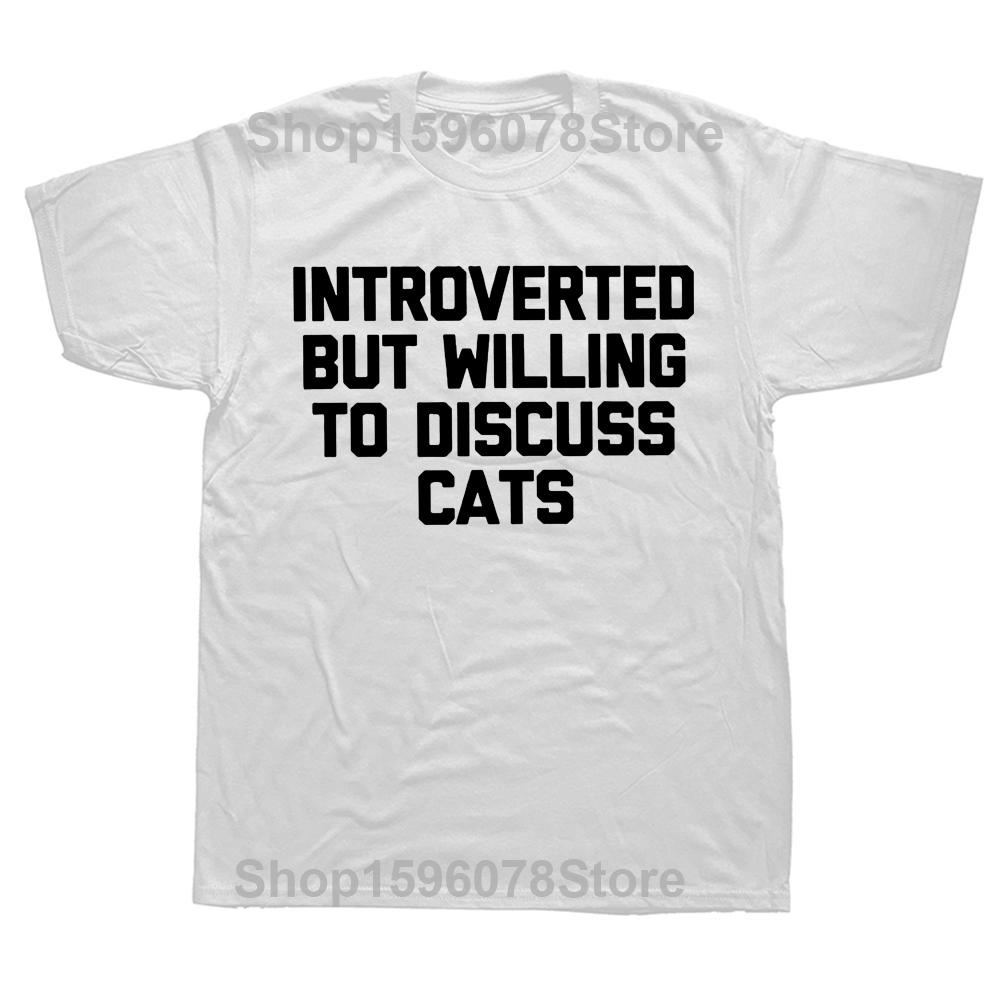 Novelty Introverted But Willing To Discuss Cats T Shirts Graphic Cotton Streetwear Short Sleeve Birthday Gifts Summer T-shirt
