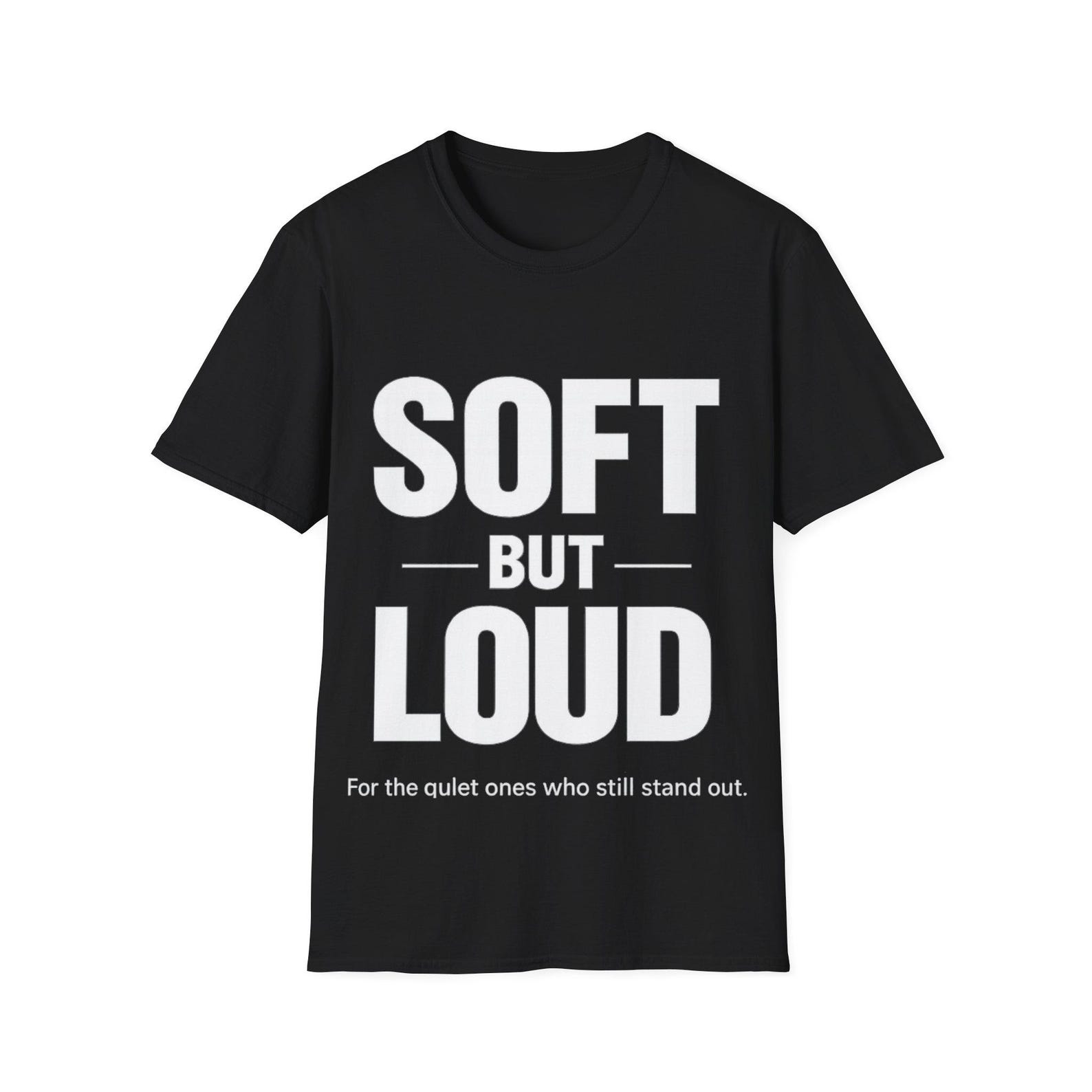 Soft But Loud t-shirt | Typography Statement Tee, Bold White Text on Black XL