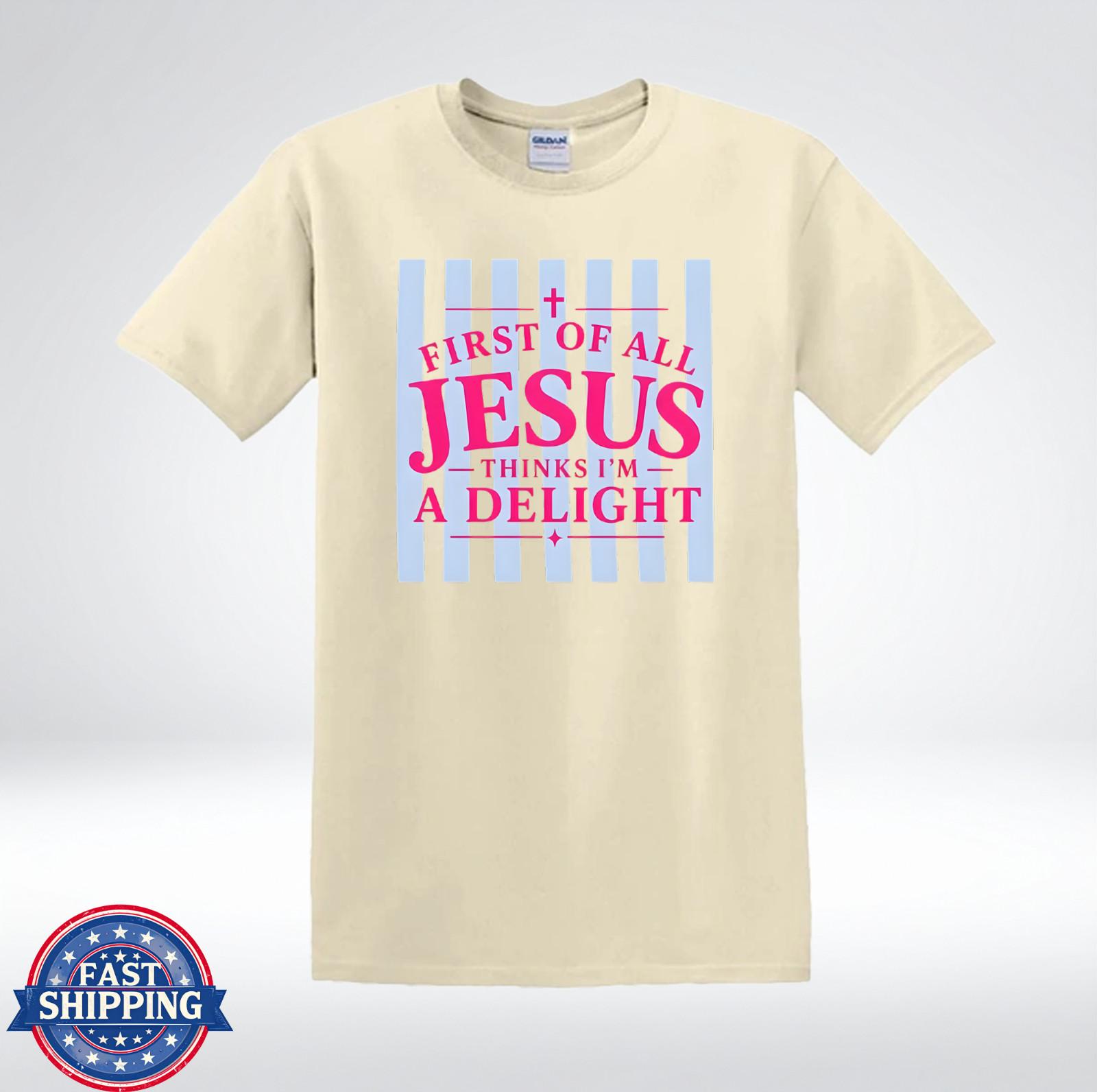 First Of All Jesus Thinks I’m A Delight Christian Faith Graphic T-Shirt XL