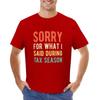 Funny Sorry For What I Said During Tax Season Shirt T-shirt cute tops for a boy funny t shirts for men