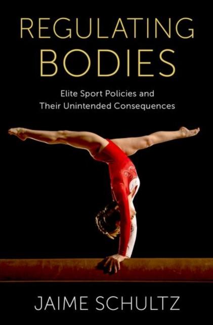 The Regulating Bodies : Elite Sport Policies and Their Unintended Consequences Book