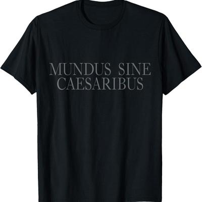 Mundus Sine Caesaribus A World Without Caesars T Shirt Unisex