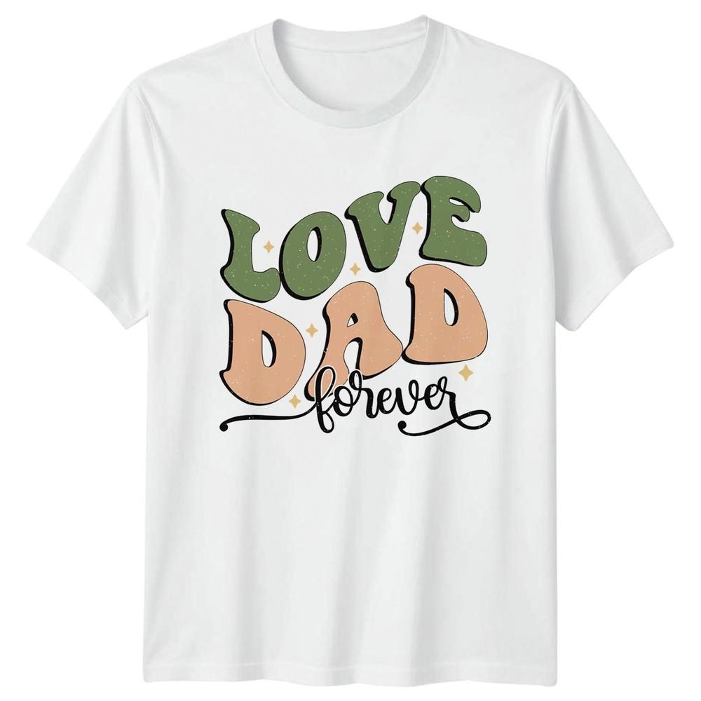 Love Dad Forever Unisexs TShirt Fatherhood Family Fathers Day Gift For Him S