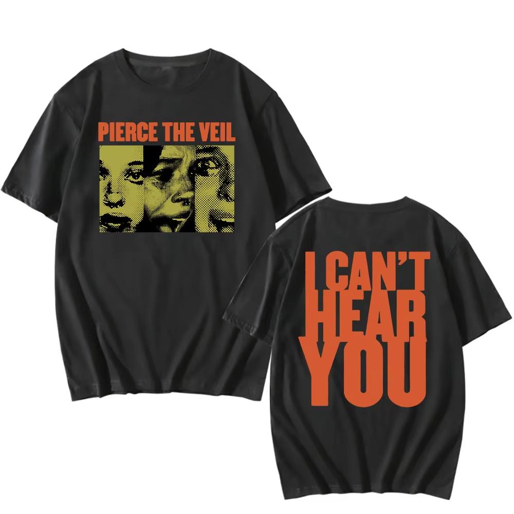 

I Can t Hear You Print Tshirts Rock Band Pierce The Veil Graphic T-shirts Cotton Summer Men/Women Tee-shirt O-neck Unisex Tees 4XL