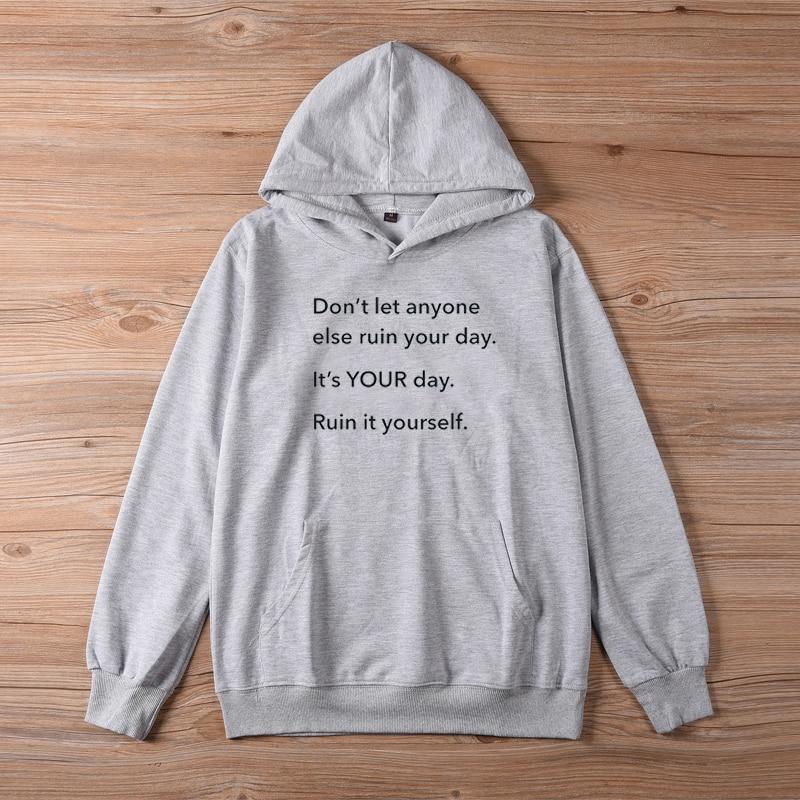 DONT LET ANYONE ELSE RUIN YOUR DAY Hoodie Women Hoody Sweatshirts Pullovers Quote Fashion Unisex Pure Cotton Top Jumper Hoodies
