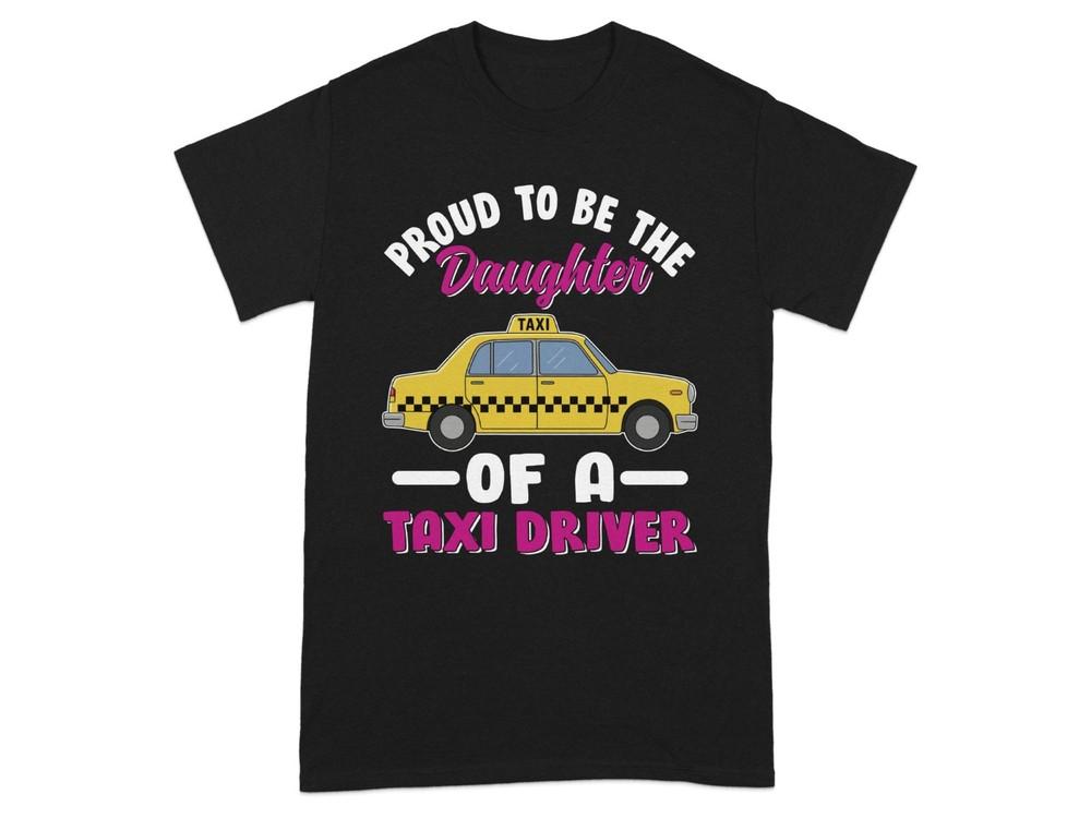 

Daughter Taxi Driver TShirt Gift for Taxi Driver s Daughter Car Cab Driving XL