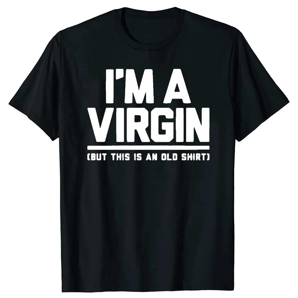 Funny I Am Virgin Graphic Print T Shirts Letters Style Cotton Streetwear Tshirt Mens Clothing Classic New Arrival Tops