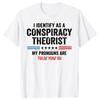 I Identify As A Conspiracy Theorist Pronouns Are Told You So Tshirt Sarcastic Sayings Quote Graphic Tee Top Letter Print Cloth