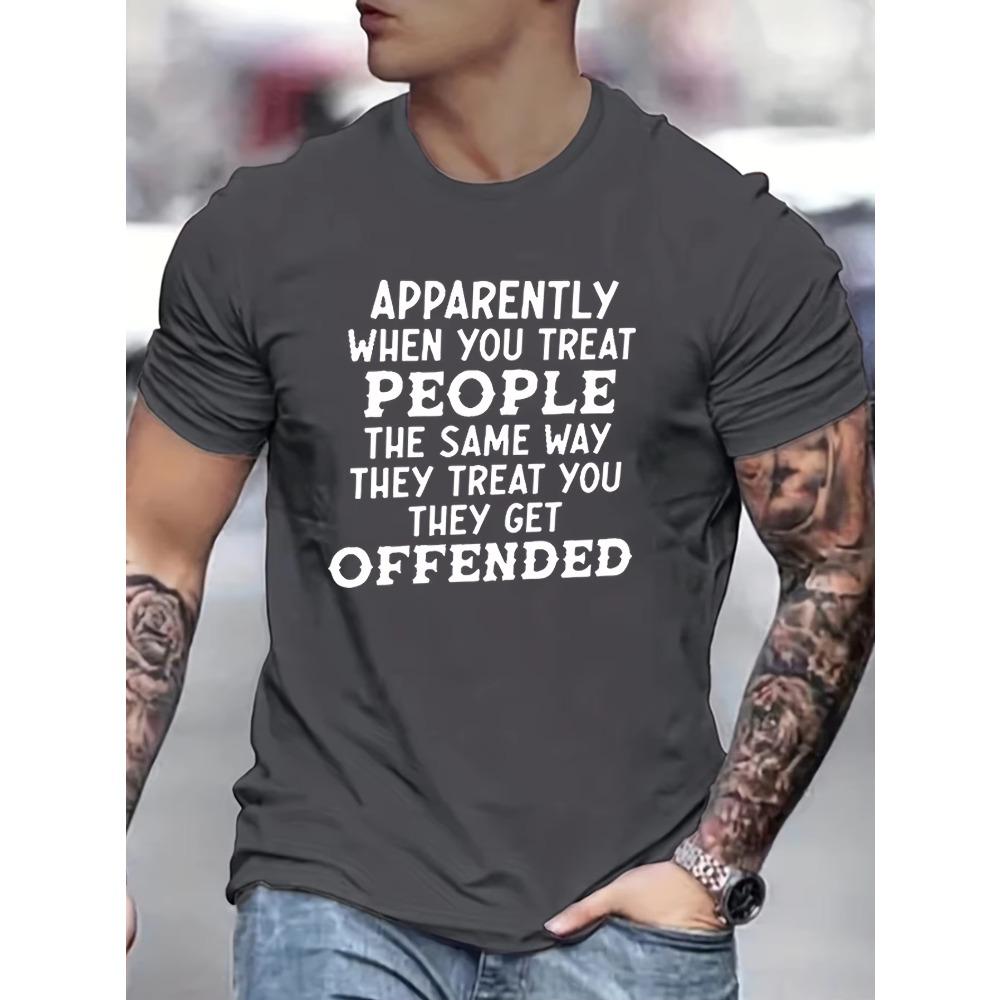[Funny Quote T-Shirt]  Funny Quote Round Neck T-Shirt - "Apparently When You Treat People" Humorous Men's - Casual Style