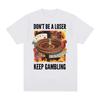 Fashion Pure Cotton Dont Be A Loser Keep Gambling Meme Funny Roulette And Poker Graphic Unisexs Clothing T Shirt Homme Unisexs Tops