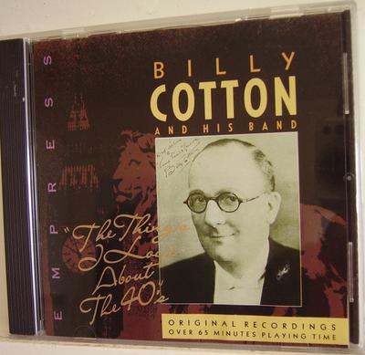 CD BILLY COTTON  HIS BAND  Things I Love About The 40s RAJCD814 EMPRESS 1994 UK Jazz Used