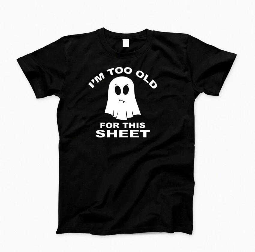 I M Too Old For This Sheet Funny Ghost College Humor Black T-Shirt S