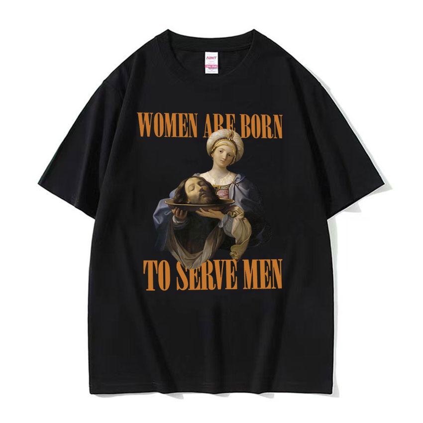 Frauen Sind Geboren Um Zu Dienen Interessantes Meme T-Shirt 2026 Sommer Luxus Feministische Renaissance-Malerei Baumwolle Übergroßes T-Shirt Y2K