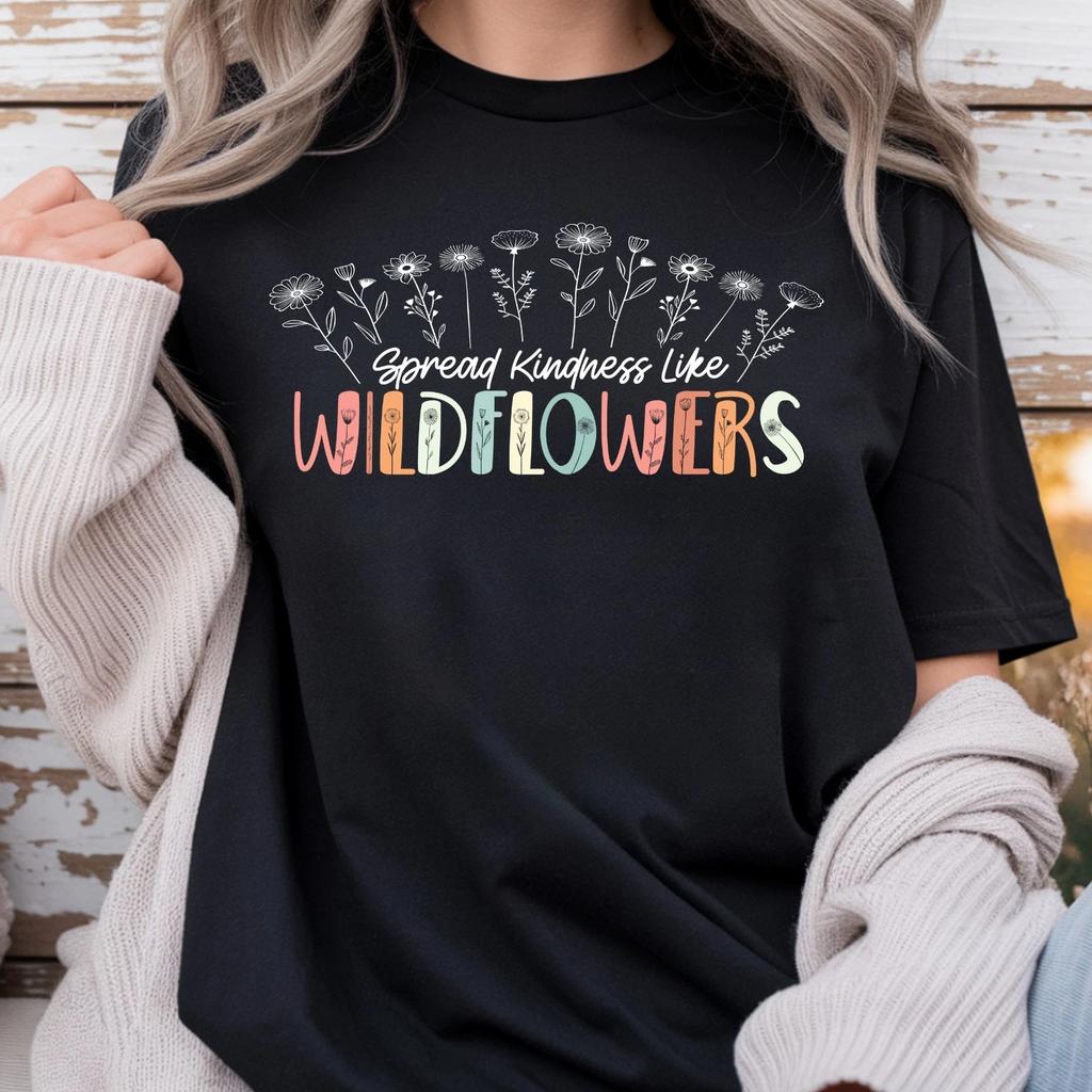 Spread Kindness Like Wildflowers tee, Inspirational Quote Unisex T- Shirt