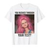 Teacher You Rushed Through Your Test Day Meme Tshirt For Men Women 100 Cotton T Shirts Short Sleeve Tops 04102