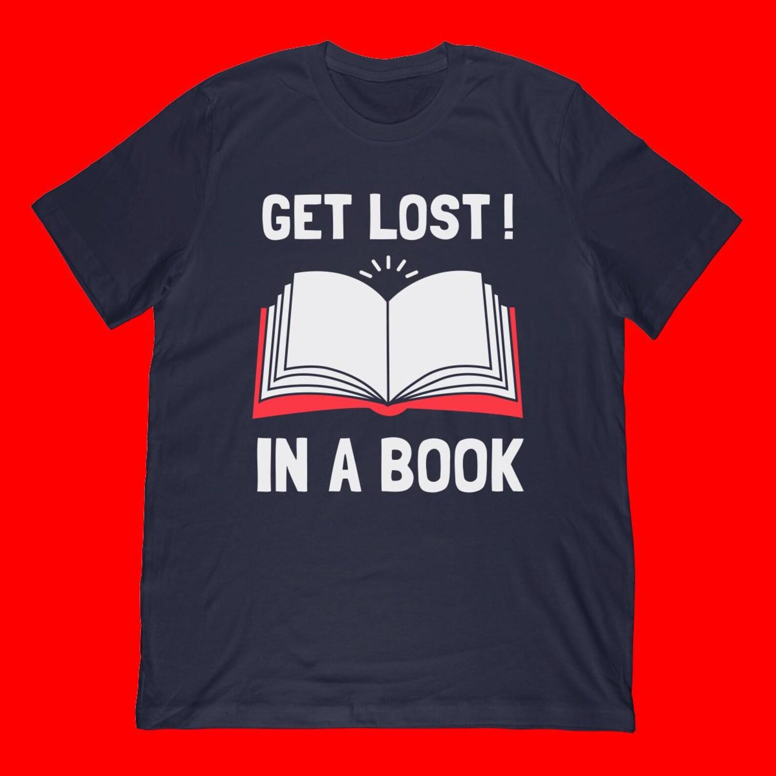 Get Lost In A Book T-Shirt | Reading Lover Gift L