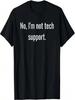 No, I'm Not Tech Support _ Funny Computer Nerd Graphic T-Shirt