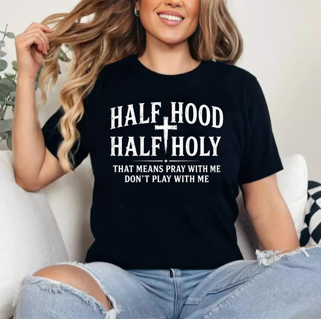 Half Hood Half Holy Funny Saying Humor Christian Men Women T-Shirt