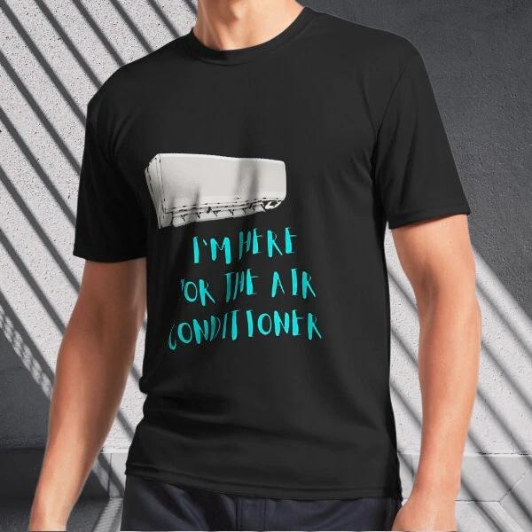 Men s and Women s T-shirts I m here for the Air Conditioner XXXL
