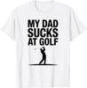 My Dad Sucks At Golf Funny Dad Humor Golf Lover T-Shirt